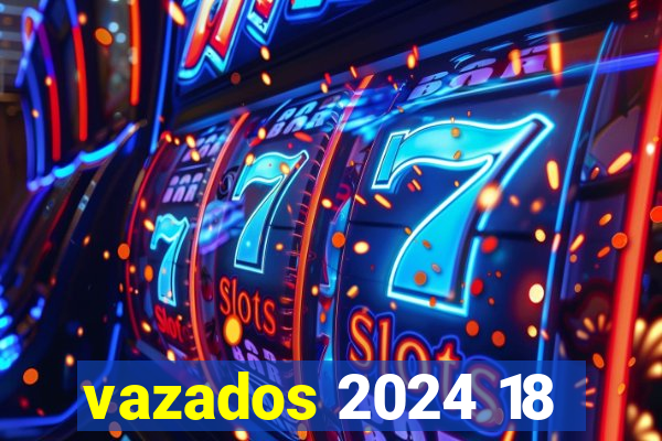 vazados 2024 18